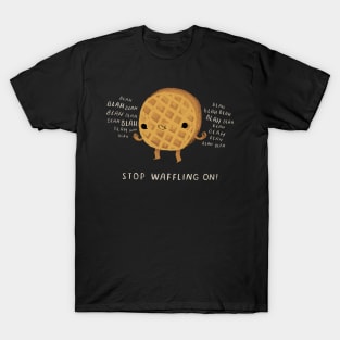 stop waffling on T-Shirt